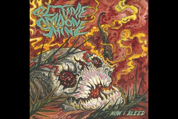 OL’ TIME MOONSHINE – Now I Bleed